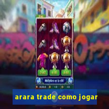 arara trade como jogar